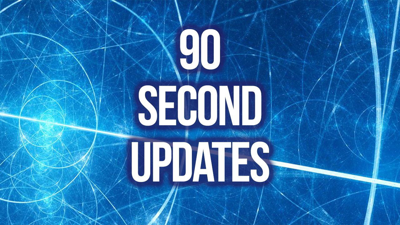 90 Second Updates